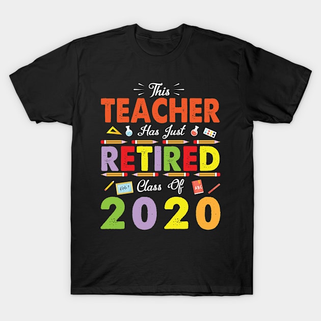 This Teacher Has Just Retired Class Of 2020 Last School T-Shirt by melanieteofila